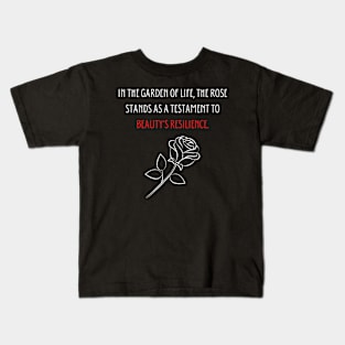 In the garden of life, the rose stands as a testament to beauty's resilience. Kids T-Shirt